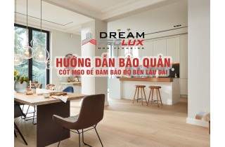 Hướng Dẫn Bảo Quản Sàn Gỗ Dream ProLux 8mm Cốt MgO Để Đảm Bảo Độ Bền Lâu Dài