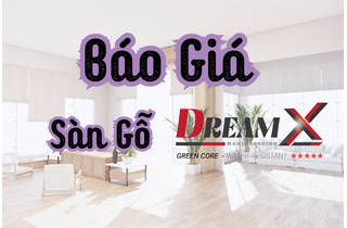 Giá sàn gỗ DREAM X 12mm: Độ Bền Vượt Trội, Công Nghệ Hiện Đại, Và Độ Bảo Vệ Cao