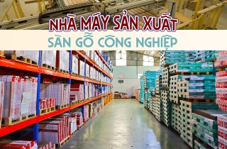 NHÀ MÁY SẢN XUẤT SÀN GỖ CÔNG NGHIỆP