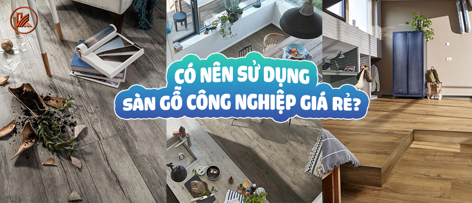 có nên sử dụng sàn gỗ công nghiệp giá rẻ